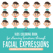 Kids Coloring Book for Naming Emotions through Facial Expressions. Coloring Activity Book for Kindergartners. Social Skills Enrichment Activities Ages 4-8