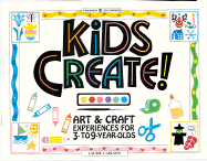 Kids Create!: Art & Craft Experiences for 3- To 9-Year-Olds