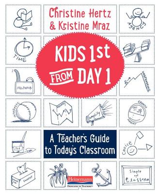 Kids First from Day One: A Teacher's Guide to Today's Classroom - Mraz, Kristine, and Hertz, Christine