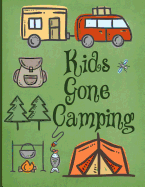 Kids Gone Camping: Perfect Journal/Camping Diary or Gift for Campers: Over 120 Pages with Prompts for Writing: Capture Memories: Camping Gift: A great gift idea! Kids love to Camp