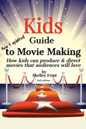 Kids Guide to Movie Making: How kids can produce & direct movies that audiences will love