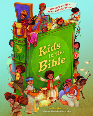 Kids in the Bible: A Storybook Bible about God's Children - Saunders, Caroline