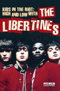 Kids in the Riot: High and Low with the Libertines - Welsh, Peter