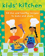 Kids' Kitchen: 40 Fun and Healthy Recipes to Make and Share