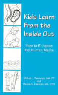 Kids Learn from the Inside Out: How to Enhance the Human Matrix - Randolph, Shirley L, and Heininger, Margot, and Terra, Jean (Editor)