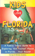 Kids Love Florida: A Family Travel Guide to Exploring "Kid-Tested" Places in Florida...Year Round!