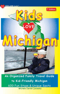 KIDS LOVE MICHIGAN, 7th Edition: An Organized Family Travel Guide to Kid-Friendly Michigan