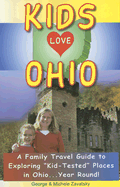 Kids Love Ohio: A Family Travel Guide to Exploring "Kid-Tested" Places in Ohio...Year Round! - Zavatsky, George A, and Zavatsky, Michele A