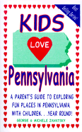 Kids Love Pennsylvania: A Parent's Guide to Exploring Fun Places in Pennsylvania with Children... Year Round