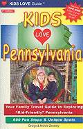 Kids Love Pennsylvania: Your Family Travel Guide to Exploring "Kid-Friendly" Pennsylvania: 600 Fun Stops & Unique Spots