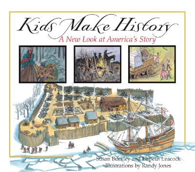 Kids Make History: A New Look at America's Story - Buckley, Susan, and Leacock, Elspeth