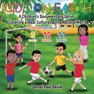 Kids On Earth: A Children's Documentary Series Exploring Global Cultures & The Natural World: COLLECTION SERIES OF BOOKS 9 10 11