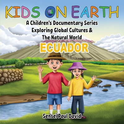 Kids On Earth: A Children's Documentary Series Exploring Global Cultures & The Natural World: ECUADOR - David, Sensei Paul