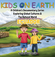 Kids On Earth: A Children's Documentary Series Exploring Global Cultures & The Natural World: ECUADOR