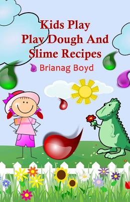 Kids Play: Play Dough And Slime Recipes - Boyd, Brianag