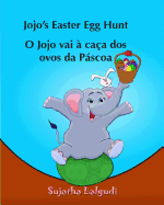 Kids Portuguese Book: Jojo's Easter Egg Hunt. O Jojo Vai a Caca DOS Ovos Da Pascoa: Para Crian?as DOS 4 Aos 7 Anos. Portuguese Kids Book (Bilingual Edition) English Portuguese Picture Book for Children