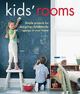 Kids' Rooms: Simple Projects for Designing Child-friendly Spaces in Your Home