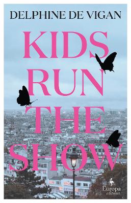 Kids Run the Show: The new novel from the author of No and Me - Vigan, Delphine de, and Anderson, Alison (Translated by)