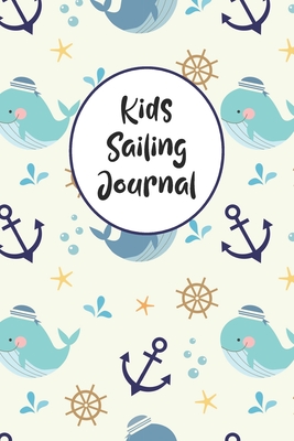 Kids Sailing Journal: Boating Record Journal and Trip Memory Keeper For Children And Young Adults - Robinson, Charles M