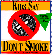 Kids Say Don't Smoke: Posters from the New York City Pro-Health Ad Contest - Tobias, Andrew P