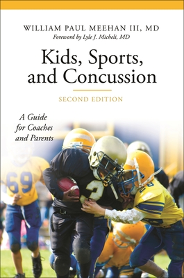 Kids, Sports, and Concussion: A Guide for Coaches and Parents - Meehan, William, III, and Micheli, Lyle (Text by)