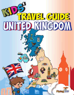 Kids' Travel Guide - United Kingdom: Kids Enjoy the Best of the UK with Fascinating Facts, Fun Activities, Useful Tips, Quizzes and Leonardo!