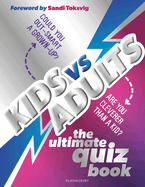 Kids Vs Adults: The Ultimate Family Quiz Book