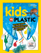 Kids vs. Plastic: Ditch the Straw and Find the Pollution Solution to Bottles, Bags, and Other Single-Use Plastics