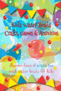 Kids Water Beads Crafts Games and Activities: Discover Hours of Artistic Fun with Water Beads for Kids