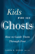Kids Who See Ghosts: How to Guide Them Through Fear