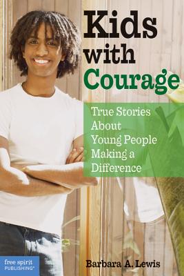 Kids with Courage: True Stories about Young People Making a Difference - Lewis, Barbara A