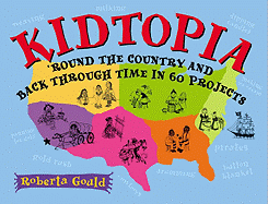 Kidtopia: Round the Country and Back Through Time in 60 Projects