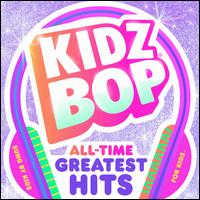 Kidz Bop All-Time Greatest Hits - Kidz Bop Kids