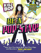 Kidz Bop: Be a Pop Star!: Start Your Own Band, Book Your Own Gigs, and Become a Rock and Roll Phenom!