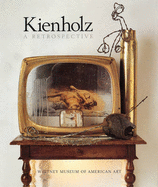 Kienholz: A Retrospective - Brooks, Rosetta, and Factor, Monte, and Hopps, Walter