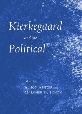 Kierkegaard and the Political - Assiter, Alison (Editor)