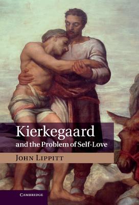 Kierkegaard and the Problem of Self-Love - Lippitt, John