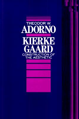 Kierkegaard: Construction of the Aesthetic Volume 61 - Adorno, Theodor