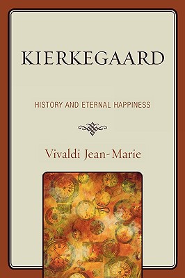 Kierkegaard: History and Eternal Happiness - Jean-Marie, Vivaldi