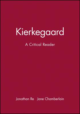 Kierkegaard - Re, Jonathan (Editor), and Chamberlain, Jane (Editor)