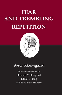 Kierkegaard's Writings, VI, Volume 6: Fear and Trembling/Repetition - Kierkegaard, Sren, and Hong, Edna H (Translated by), and Hong, Howard V (Translated by)