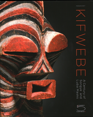 Kifwebe: A Century of Songye and Luba Masks - Neyt, Francois, and Dumouchelle, Kevin, and Davy, Woods