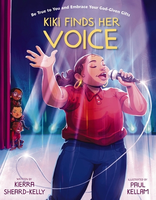 Kiki Finds Her Voice: Be True to You and Embrace Your God-Given Gifts - Sheard-Kelly, Kierra, and Hodgin, Molly