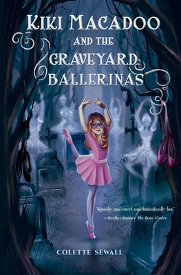 Kiki MacAdoo and the Graveyard Ballerinas - Sewall, Colette