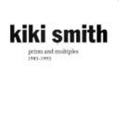 Kiki Smith: Prints and Multiples, 1985-1993 - Krakow, Barbara, and Garfield, Julie (Editor)