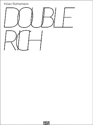 Kilian Rthemann: Double Rich - Ruthemann, Kilian, and Szymczyk, Adam (Text by)