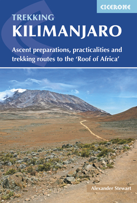 Kilimanjaro: Ascent preparations, practicalities and trekking routes to the 'Roof of Africa' - Stewart, Alex
