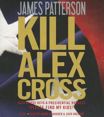 Kill Alex Cross - Patterson, James, and Braugher, Andre (Read by), and Grenier, Zach (Read by)
