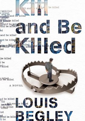 Kill and Be Killed - Begley, Louis, Mr.