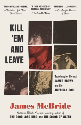 Kill 'em and Leave: Searching for James Brown and the American Soul - McBride, James